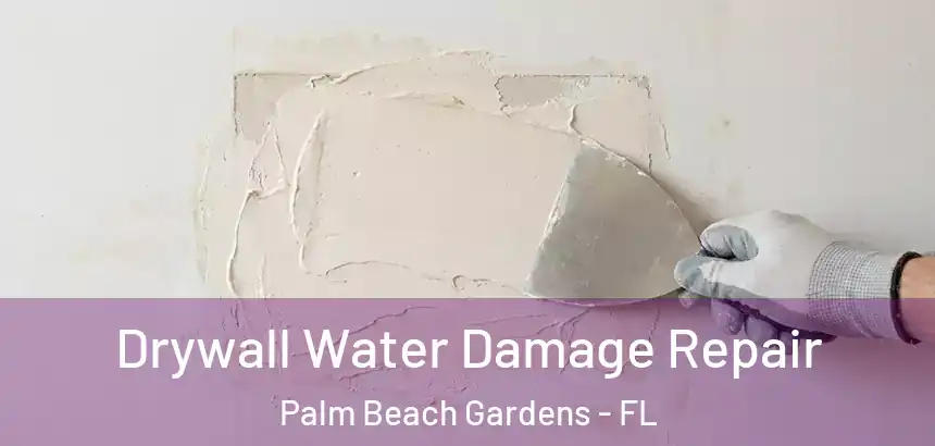 Drywall Water Damage Repair Palm Beach Gardens - FL